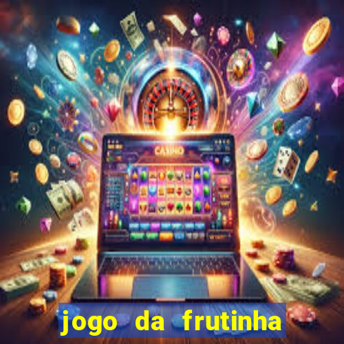 jogo da frutinha para ganhar dinheiro